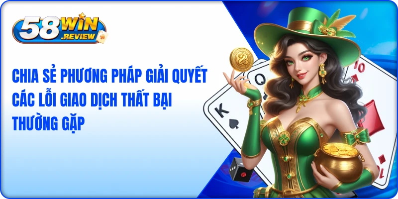 Chia sẻ phương pháp giải quyết các lỗi giao dịch thất bại thường gặp