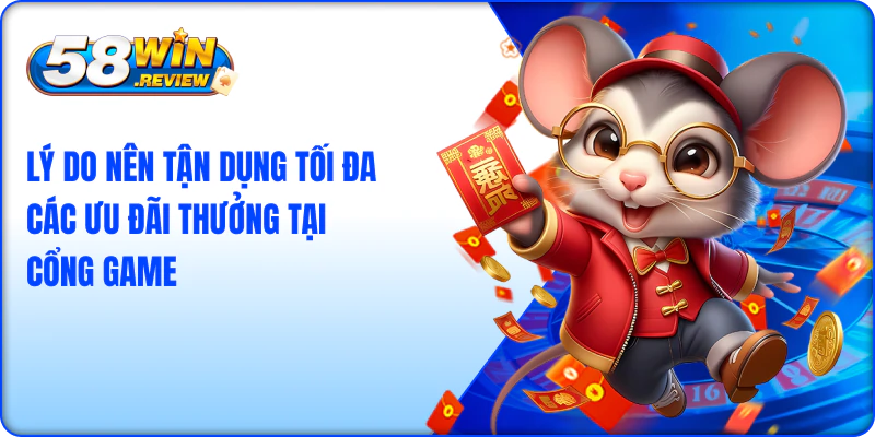 Lý do nên tận dụng tối đa các ưu đãi thưởng tại cổng game