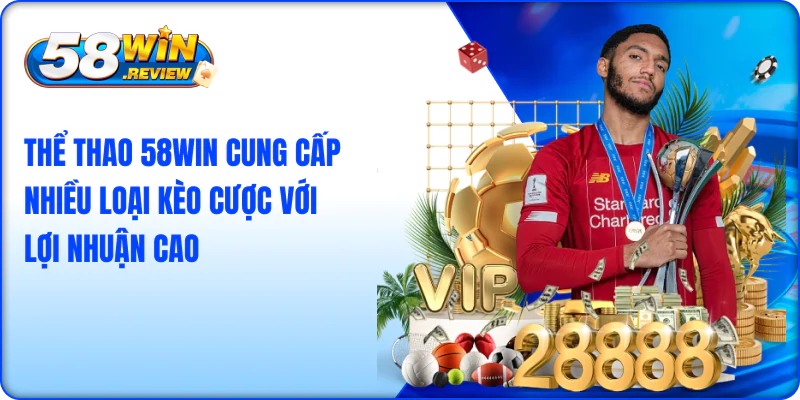 Thể thao 58win cung cấp nhiều loại kèo cược với lợi nhuận cao