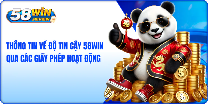 Thông tin về độ tin cậy 58win qua các giấy phép hoạt động