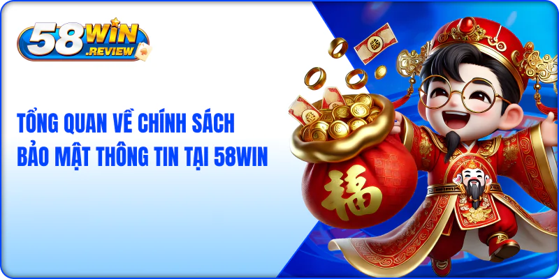 Tổng quan về chính sách bảo mật thông tin tại 58win